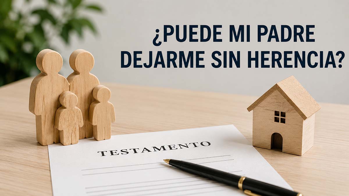 ¿Puede mi padre dejarme sin herencia?